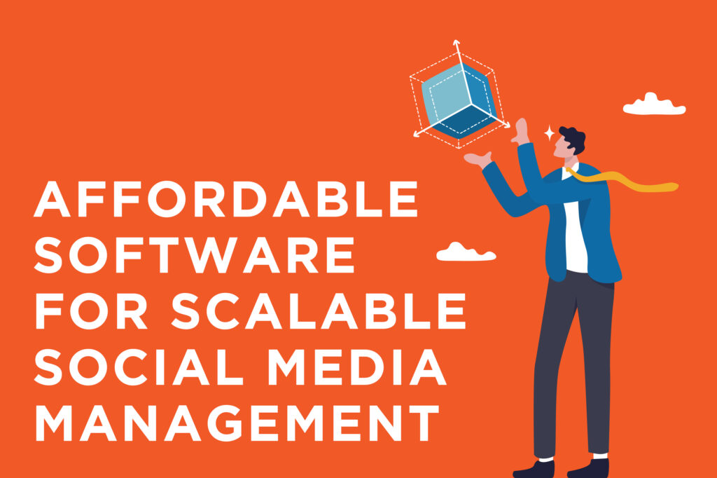 Affordable software for scalable social media management
